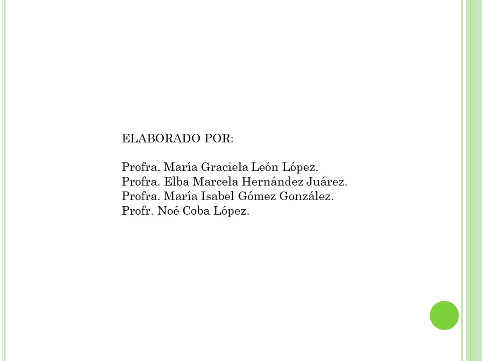 ELABORADO POR: Profra. María Graciela León López. Profra. Elba Marcela Hernández Juárez. Profra. María Isabel Gómez González.