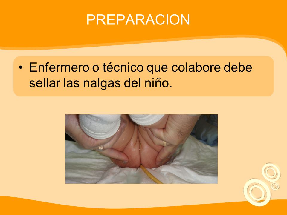 PREPARACION Enfermero o técnico que colabore debe sellar las nalgas del niño.