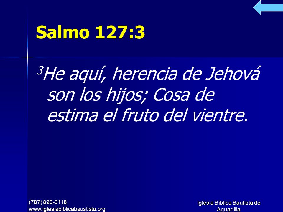 Salmo 127:3 3He aquí, herencia de Jehová son los hijos; Cosa de estima el fruto del vientre. (787)