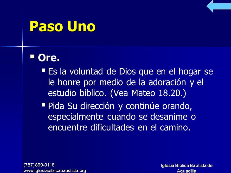 Paso Uno Ore. Es la voluntad de Dios que en el hogar se le honre por medio de la adoración y el estudio bíblico. (Vea Mateo )