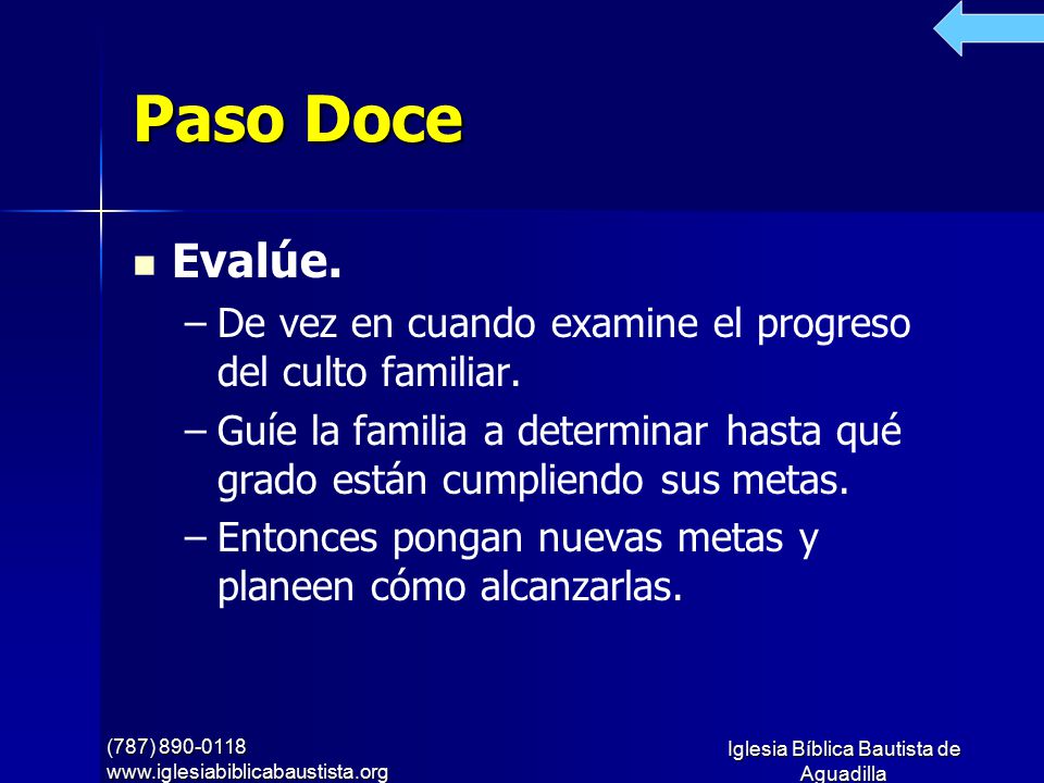 Paso Doce Evalúe. De vez en cuando examine el progreso del culto familiar. Guíe la familia a determinar hasta qué grado están cumpliendo sus metas.