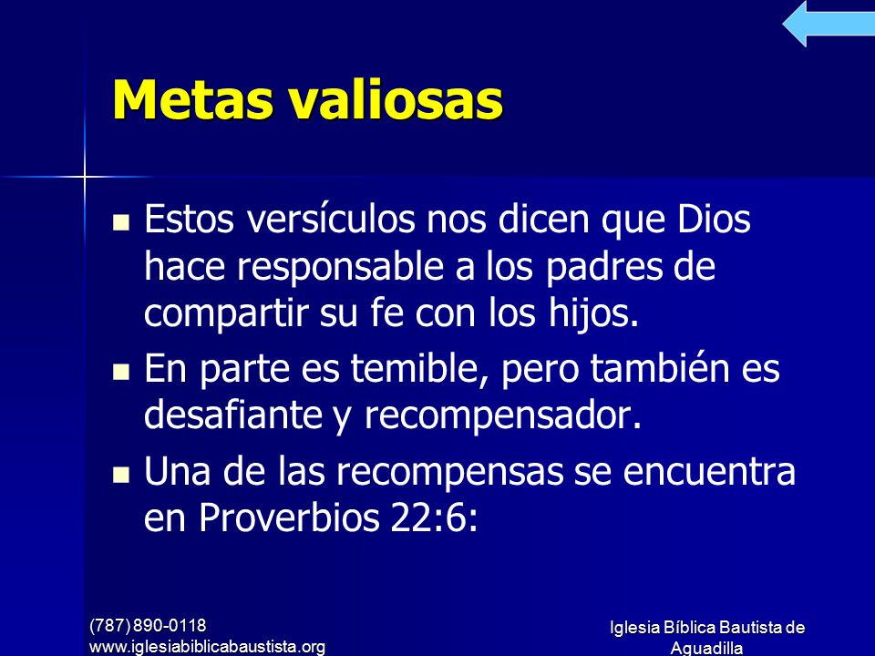 Metas valiosas Estos versículos nos dicen que Dios hace responsable a los padres de compartir su fe con los hijos.