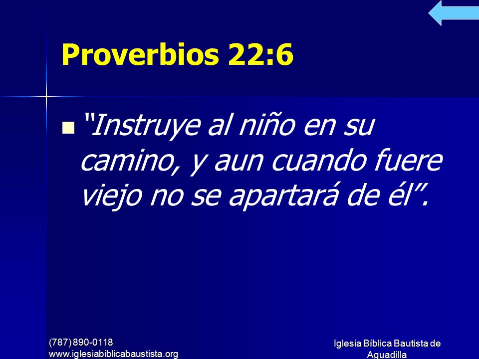 Proverbios 22:6 Instruye al niño en su camino, y aun cuando fuere viejo no se apartará de él . (787)