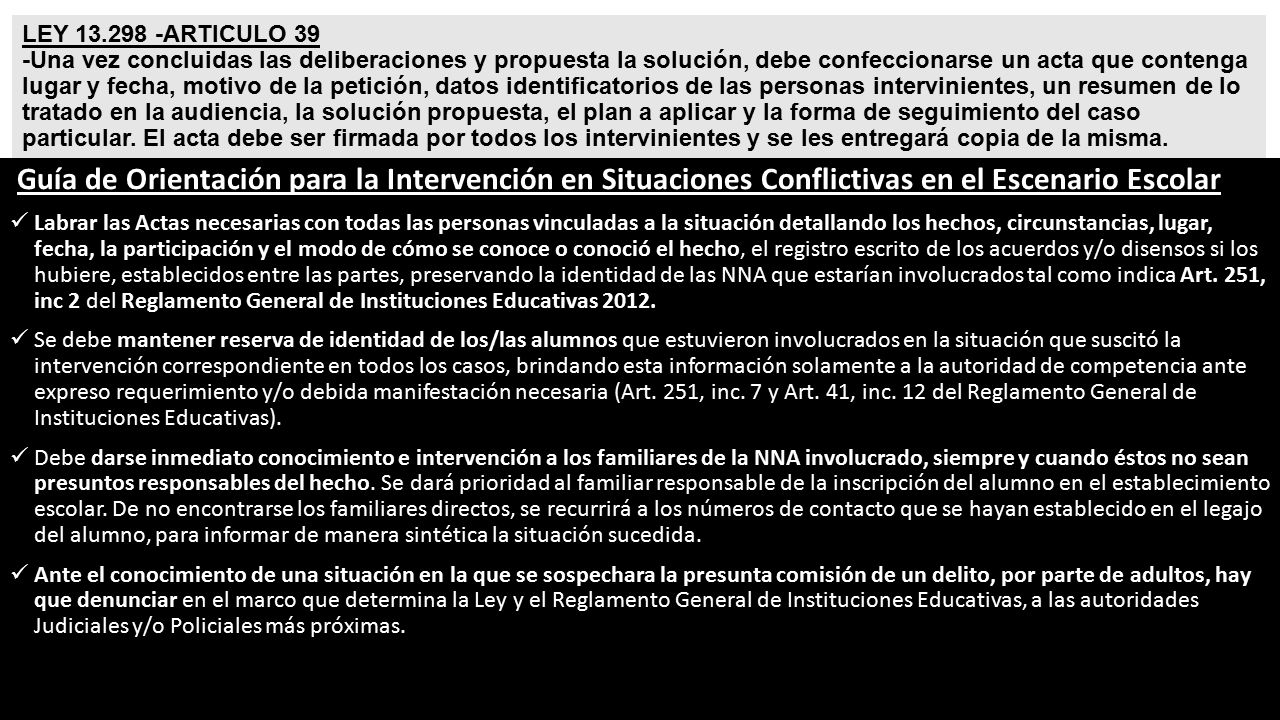 LEY ARTICULO 39 -Una vez concluidas las deliberaciones y propuesta la solución, debe confeccionarse un acta que contenga lugar y fecha, motivo de la petición, datos identificatorios de las personas intervinientes, un resumen de lo tratado en la audiencia, la solución propuesta, el plan a aplicar y la forma de seguimiento del caso particular. El acta debe ser firmada por todos los intervinientes y se les entregará copia de la misma.