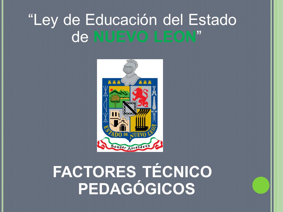 Ley de Educación del Estado de NUEVO LEON FACTORES TÉCNICO PEDAGÓGICOS