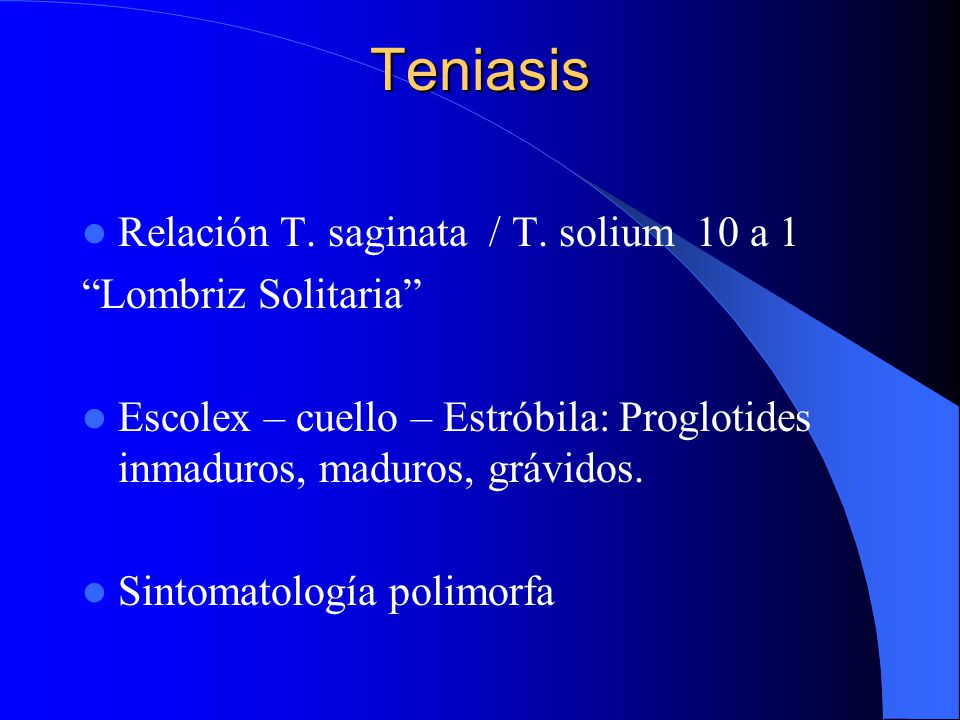 Teniasis Relación T. saginata / T. solium 10 a 1 Lombriz Solitaria