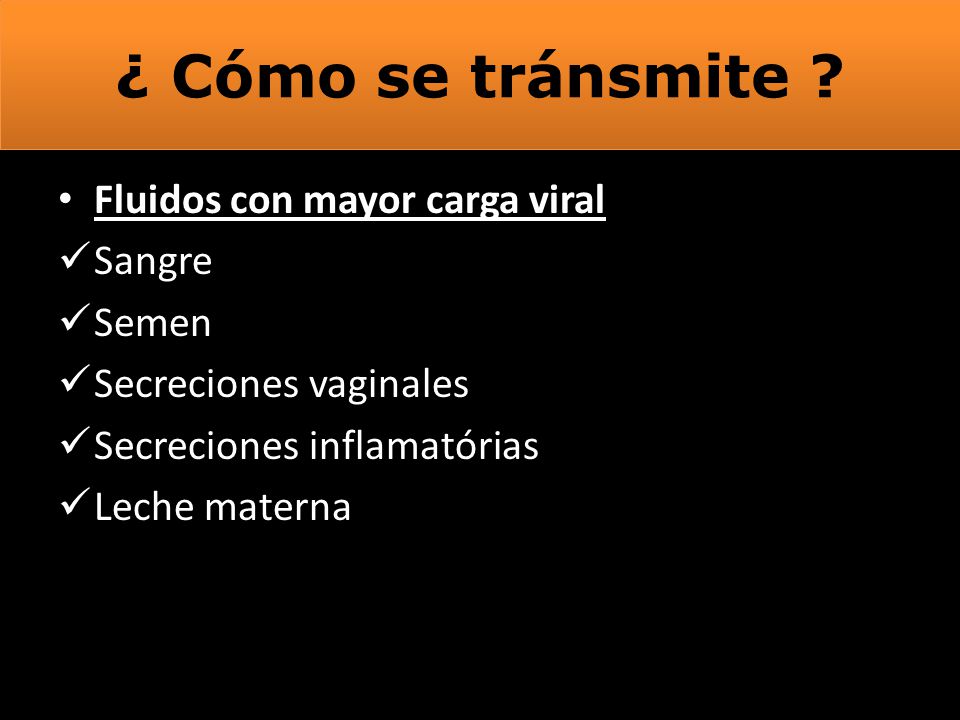 ¿ Cómo se tránsmite Fluidos con mayor carga viral Sangre Semen