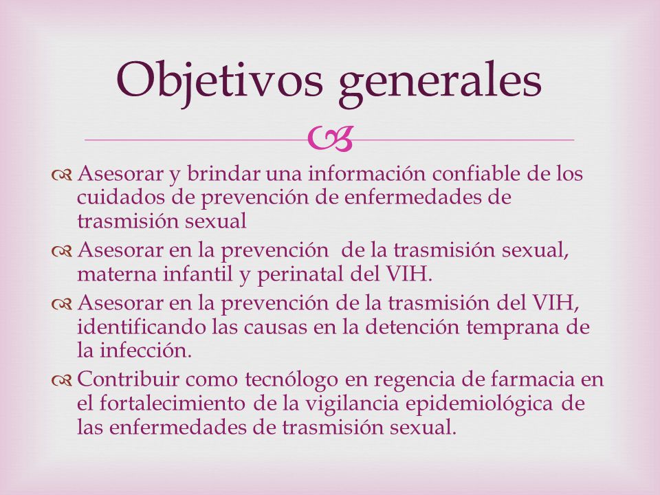 Objetivos generales Asesorar y brindar una información confiable de los cuidados de prevención de enfermedades de trasmisión sexual.