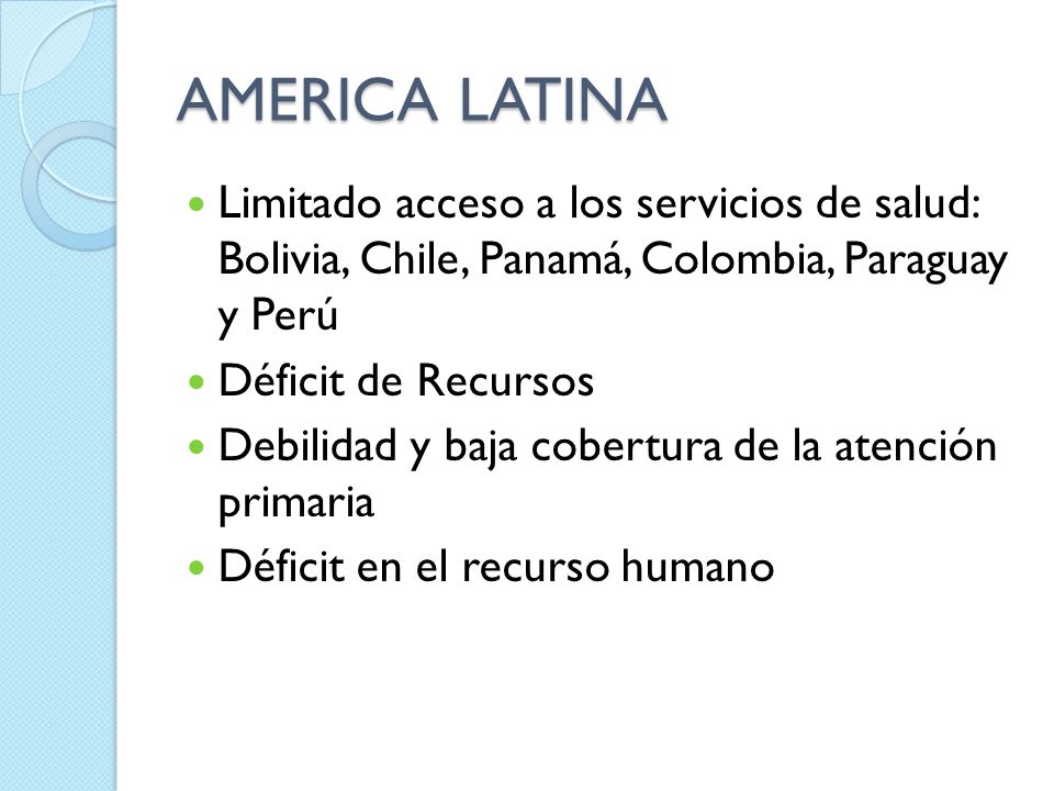 AMERICA LATINA Limitado acceso a los servicios de salud: Bolivia, Chile, Panamá, Colombia, Paraguay y Perú.