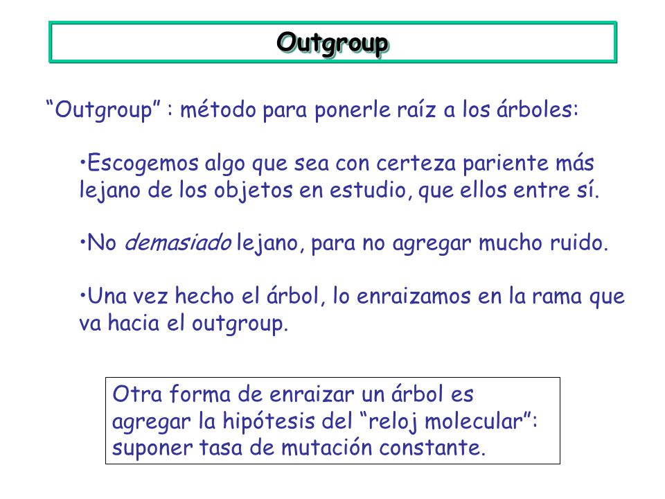 Outgroup Outgroup : método para ponerle raíz a los árboles: