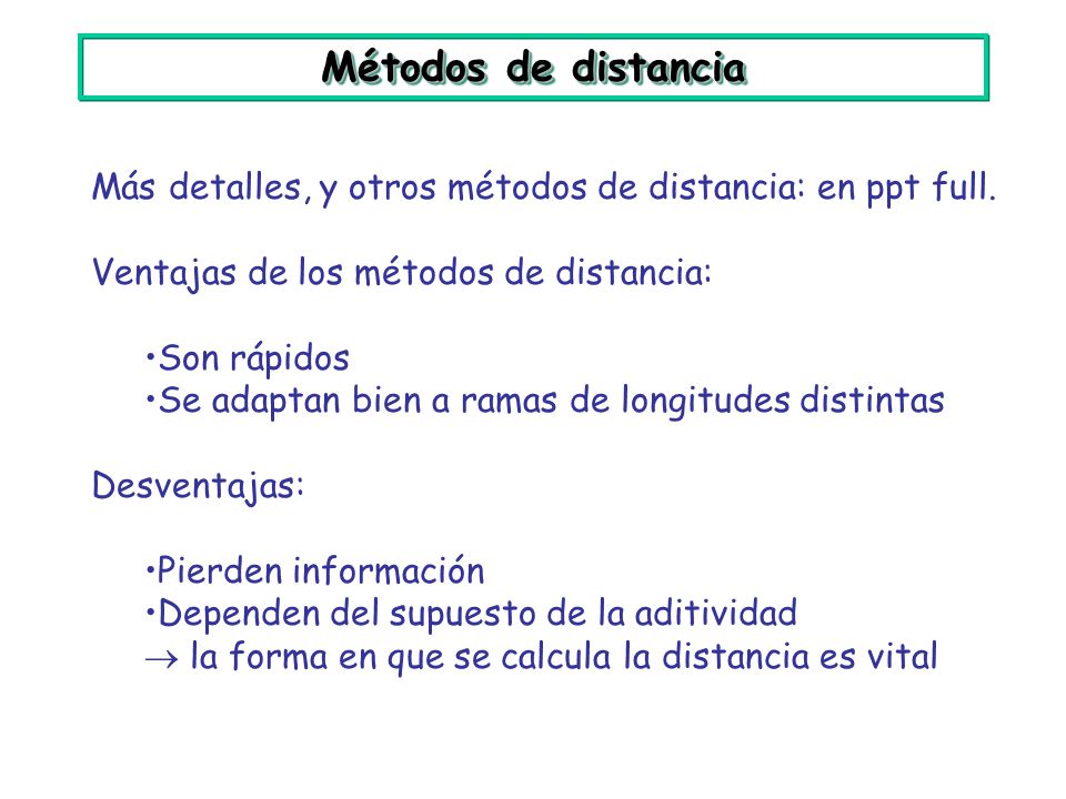 Métodos de distancia Más detalles, y otros métodos de distancia: en ppt full. Ventajas de los métodos de distancia: