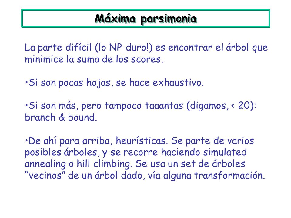 Máxima parsimonia La parte difícil (lo NP-duro!) es encontrar el árbol que minimice la suma de los scores.