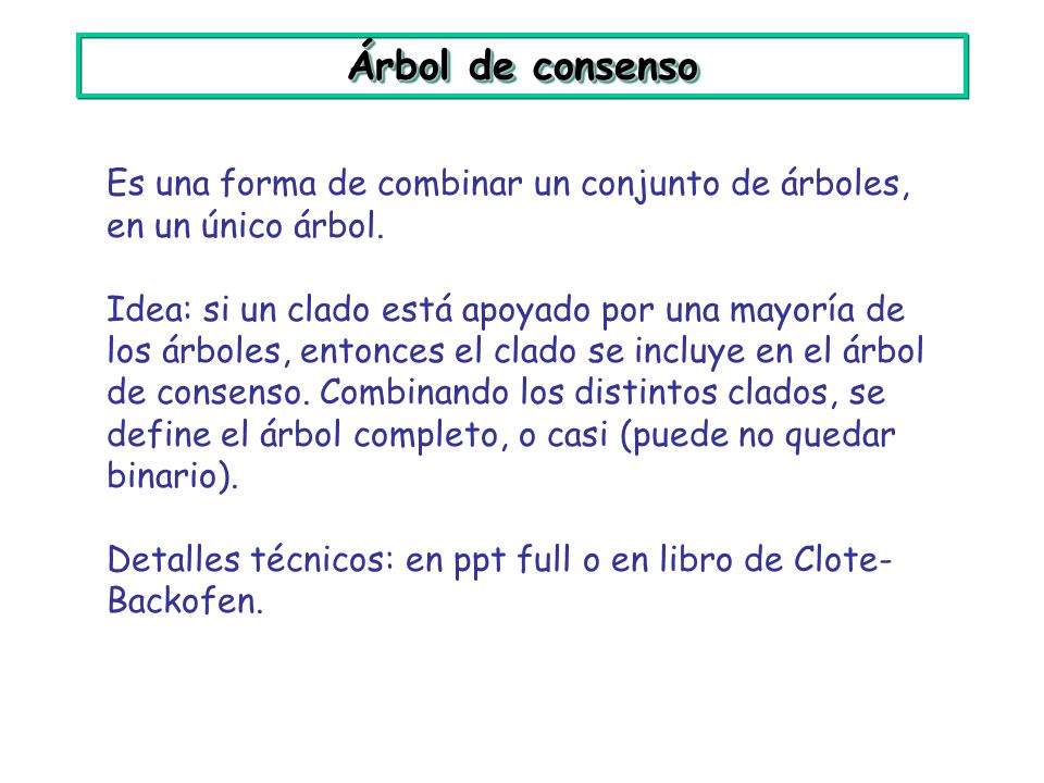 Árbol de consenso Es una forma de combinar un conjunto de árboles, en un único árbol.
