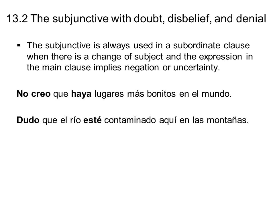 The subjunctive is always used in a subordinate clause when there is a change of subject and the expression in the main clause implies negation or uncertainty.