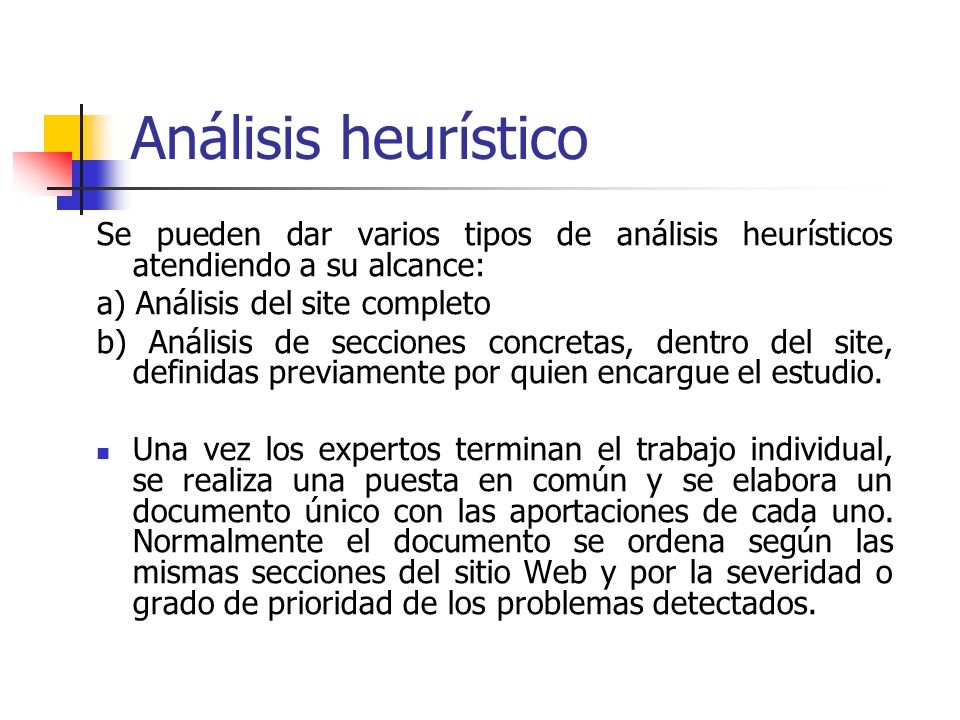 Análisis heurístico Se pueden dar varios tipos de análisis heurísticos atendiendo a su alcance: a) Análisis del site completo.