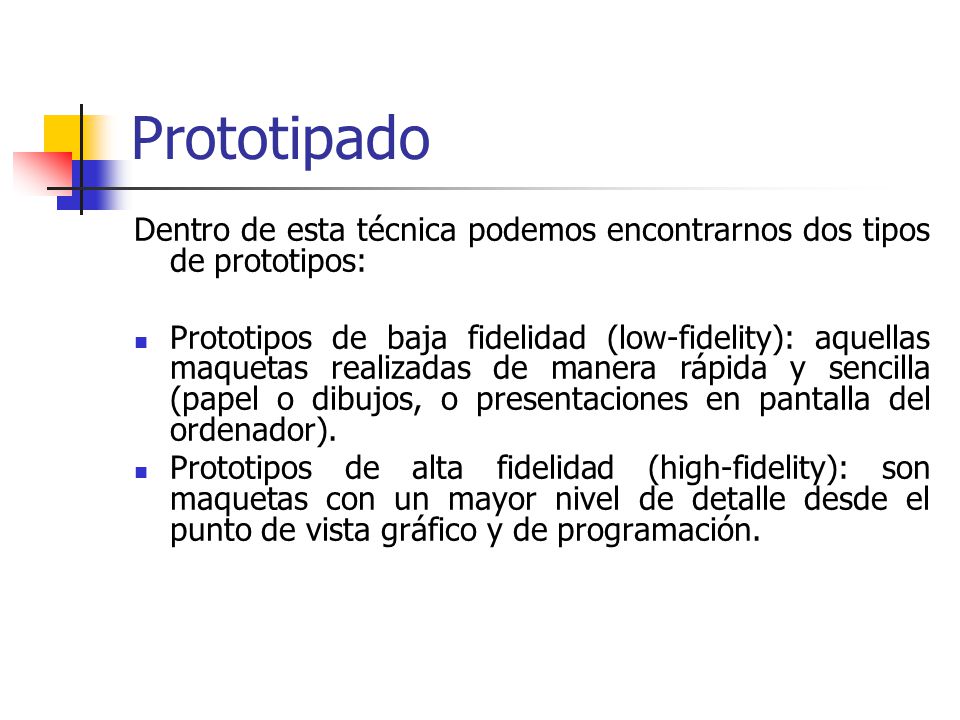 Prototipado Dentro de esta técnica podemos encontrarnos dos tipos de prototipos: