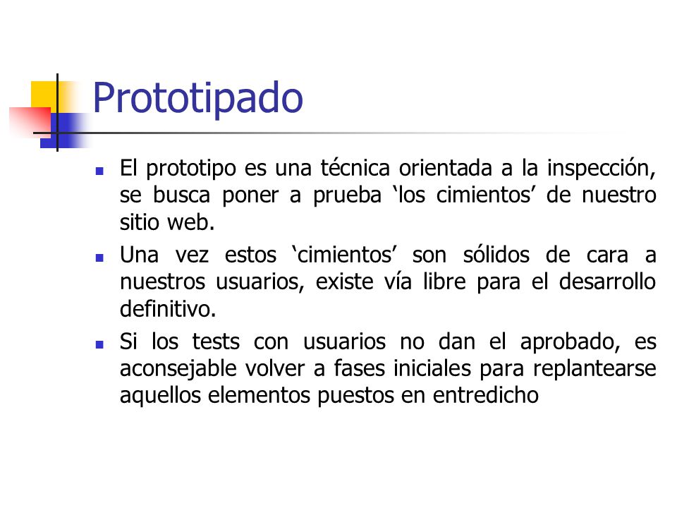 Prototipado El prototipo es una técnica orientada a la inspección, se busca poner a prueba ‘los cimientos’ de nuestro sitio web.