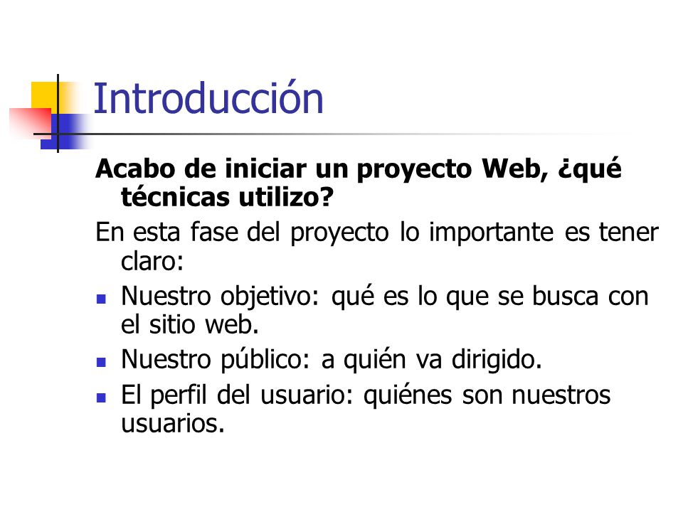 Introducción Acabo de iniciar un proyecto Web, ¿qué técnicas utilizo