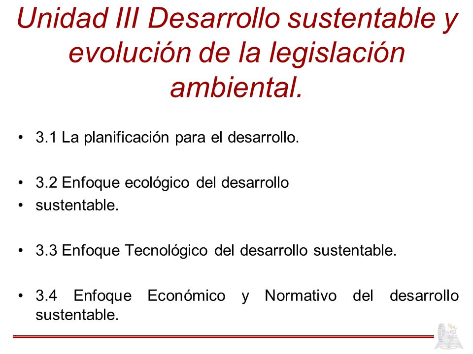 Unidad III Desarrollo sustentable y evolución de la legislación ambiental.