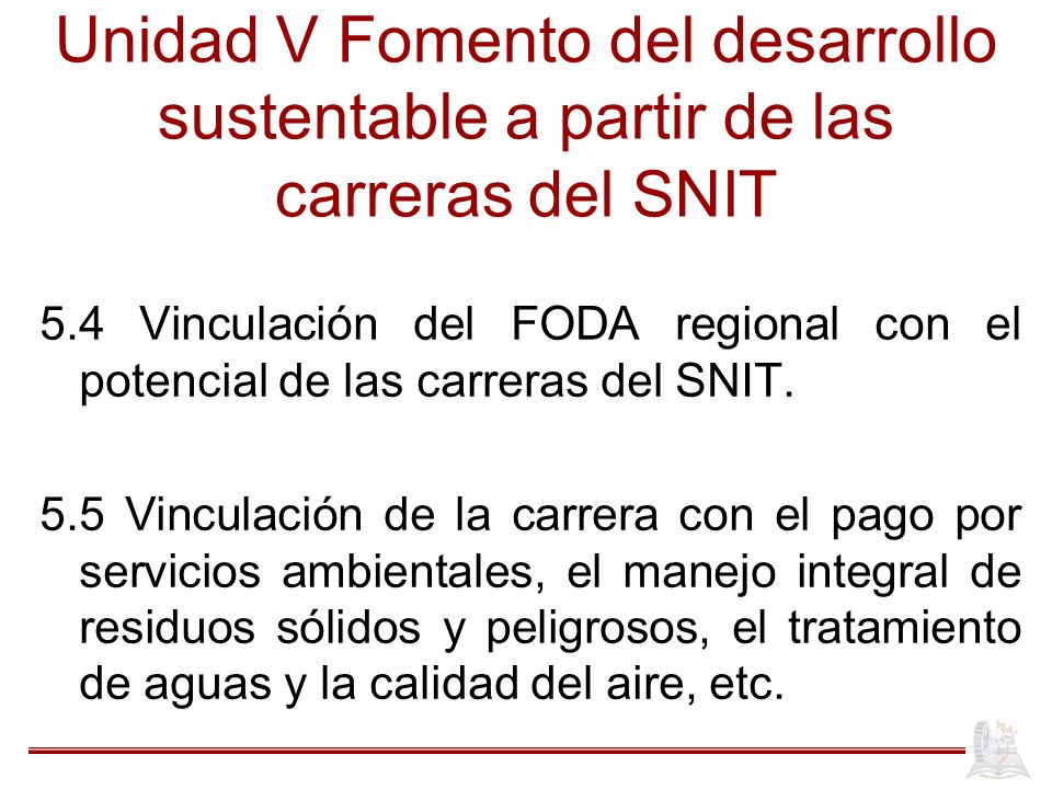 Unidad V Fomento del desarrollo sustentable a partir de las carreras del SNIT