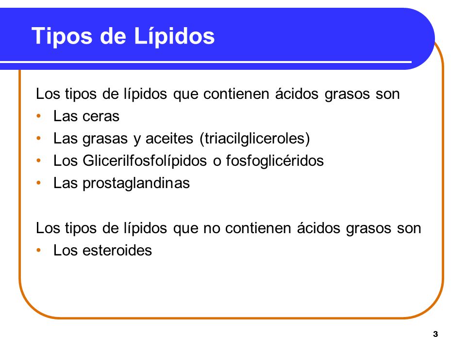 Tipos de Lípidos Los tipos de lípidos que contienen ácidos grasos son