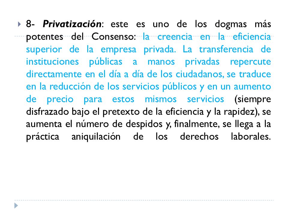 8- Privatización: este es uno de los dogmas más potentes del Consenso: la creencia en la eficiencia superior de la empresa privada.