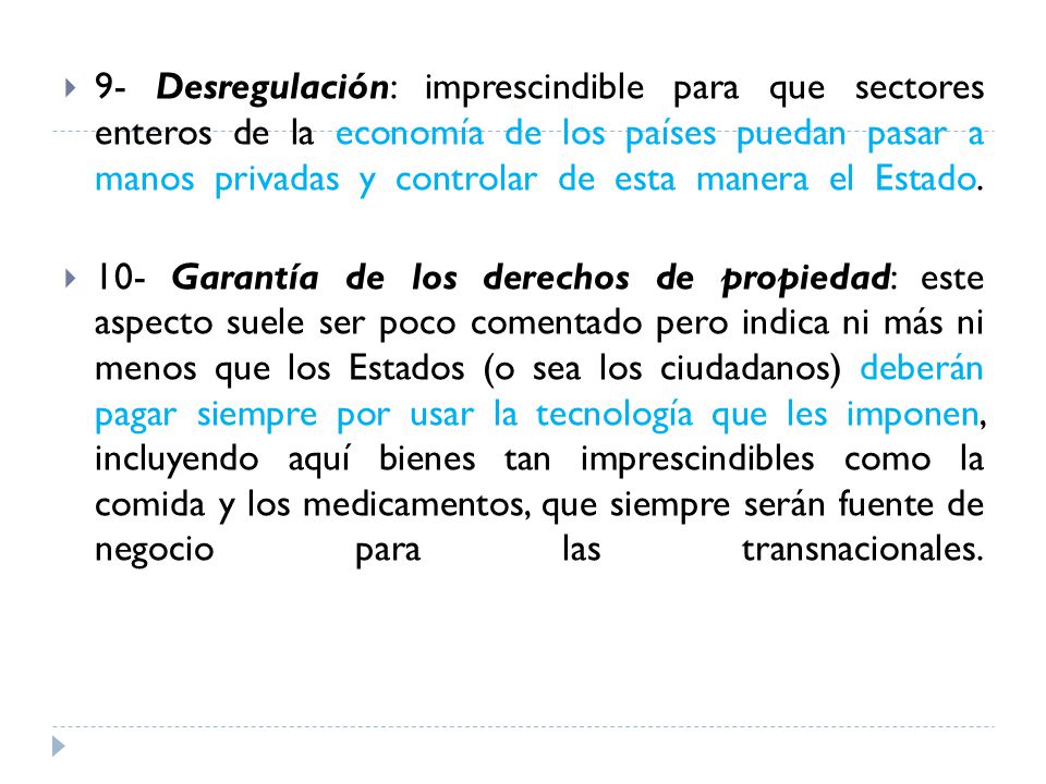 9- Desregulación: imprescindible para que sectores enteros de la economía de los países puedan pasar a manos privadas y controlar de esta manera el Estado.