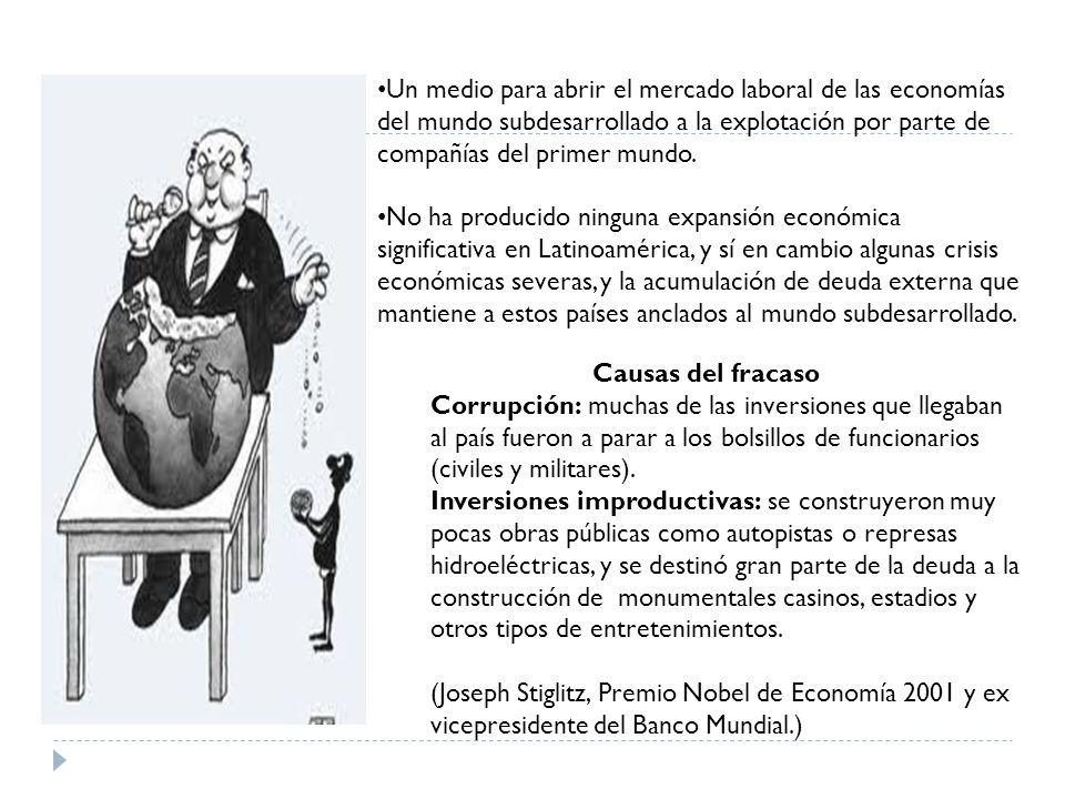 Un medio para abrir el mercado laboral de las economías del mundo subdesarrollado a la explotación por parte de compañías del primer mundo.