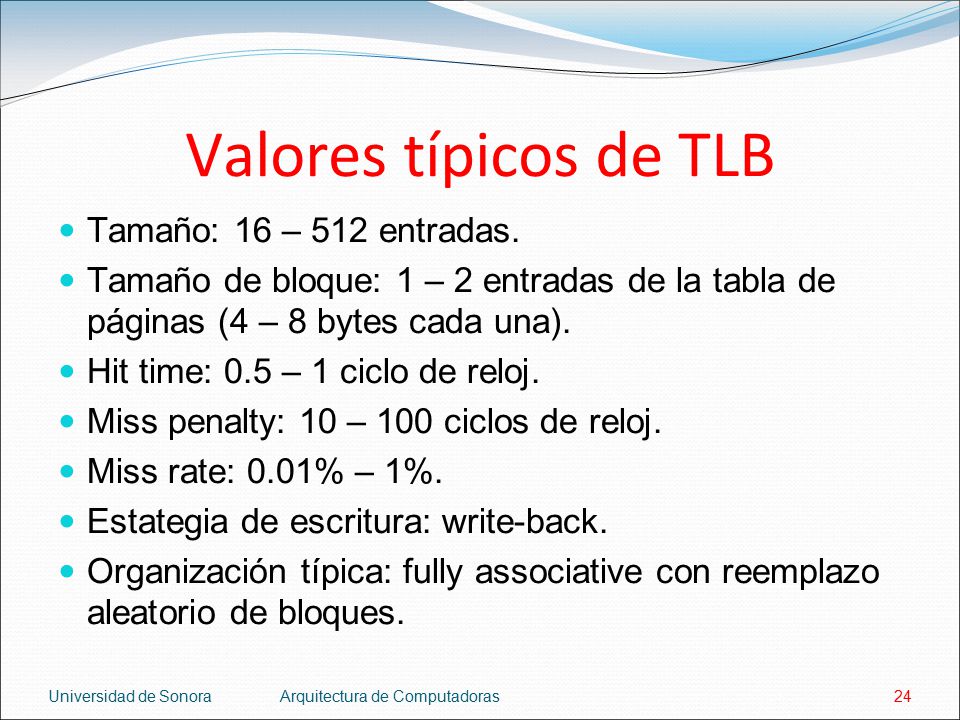 Valores típicos de TLB Tamaño: 16 – 512 entradas.