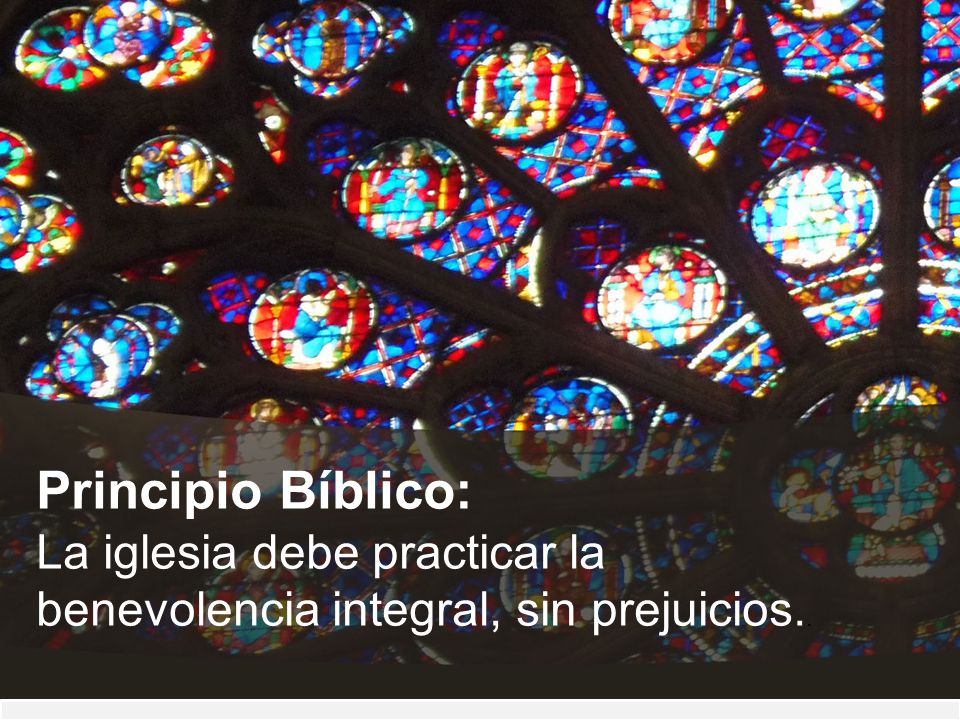 Principio Bíblico: La iglesia debe practicar la benevolencia integral, sin prejuicios..