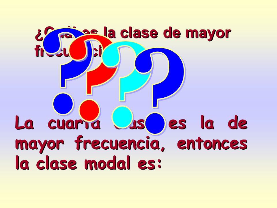 La cuarta clase es la de mayor frecuencia, entonces la clase modal es: