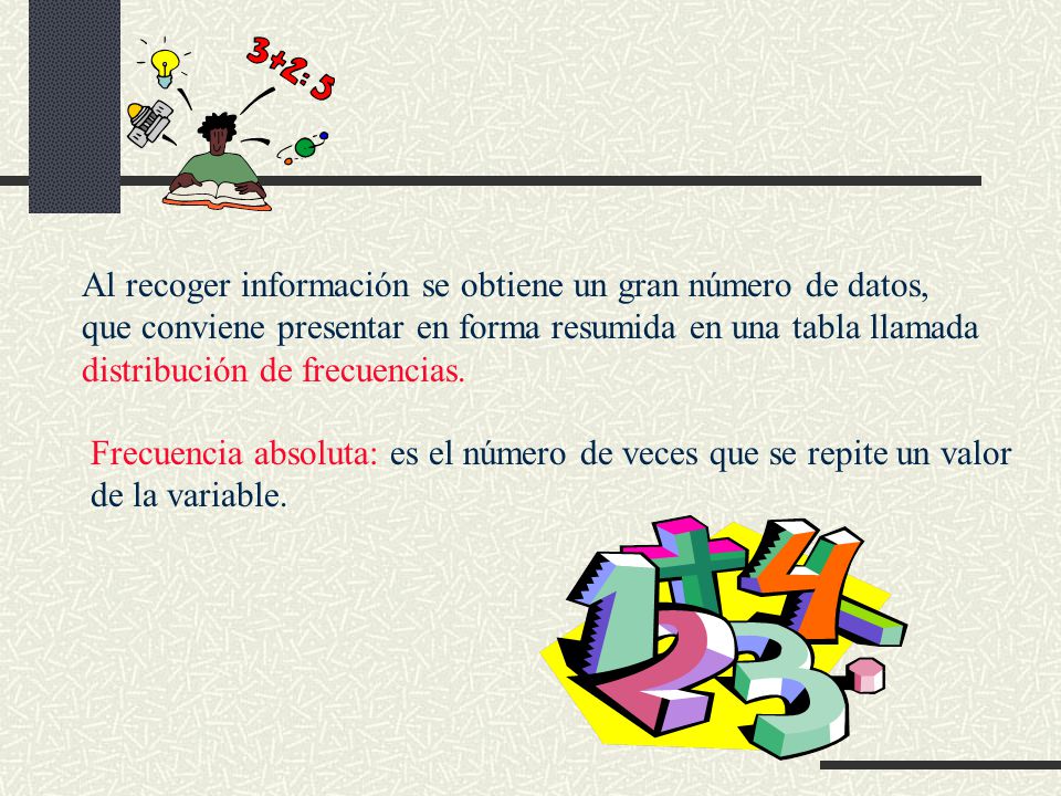 Al recoger información se obtiene un gran número de datos,