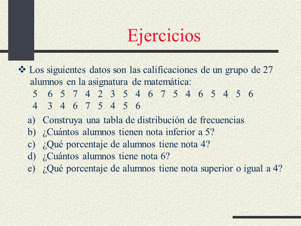 Ejercicios Los siguientes datos son las calificaciones de un grupo de 27. alumnos en la asignatura de matemática: