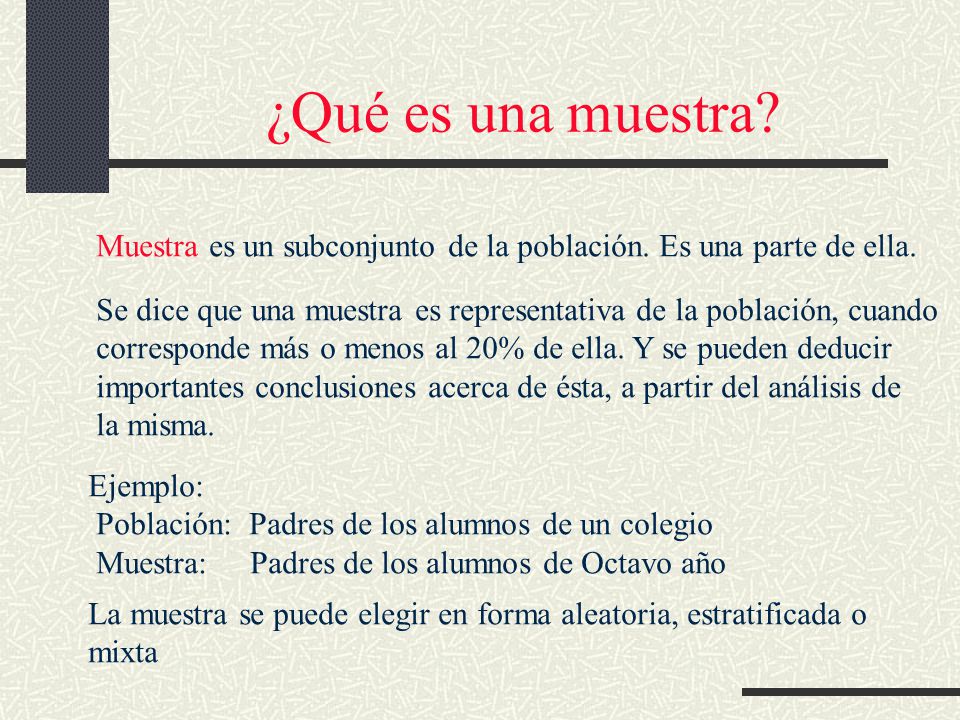¿Qué es una muestra Muestra es un subconjunto de la población. Es una parte de ella.