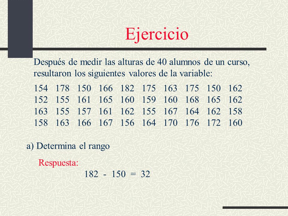 Ejercicio Después de medir las alturas de 40 alumnos de un curso,