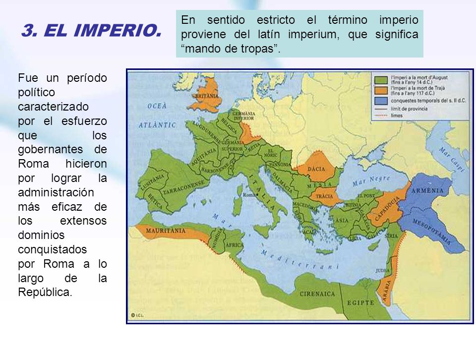 En sentido estricto el término imperio proviene del latín imperium, que significa mando de tropas .