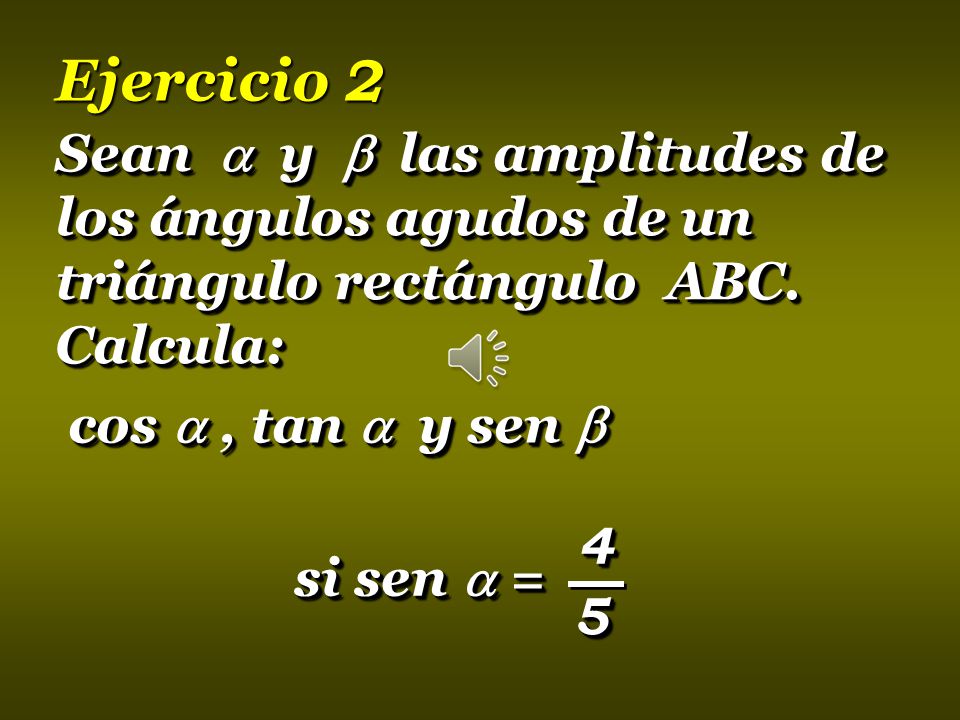 Ejercicio 2 Sean  y  las amplitudes de los ángulos agudos de un triángulo rectángulo ABC. Calcula: