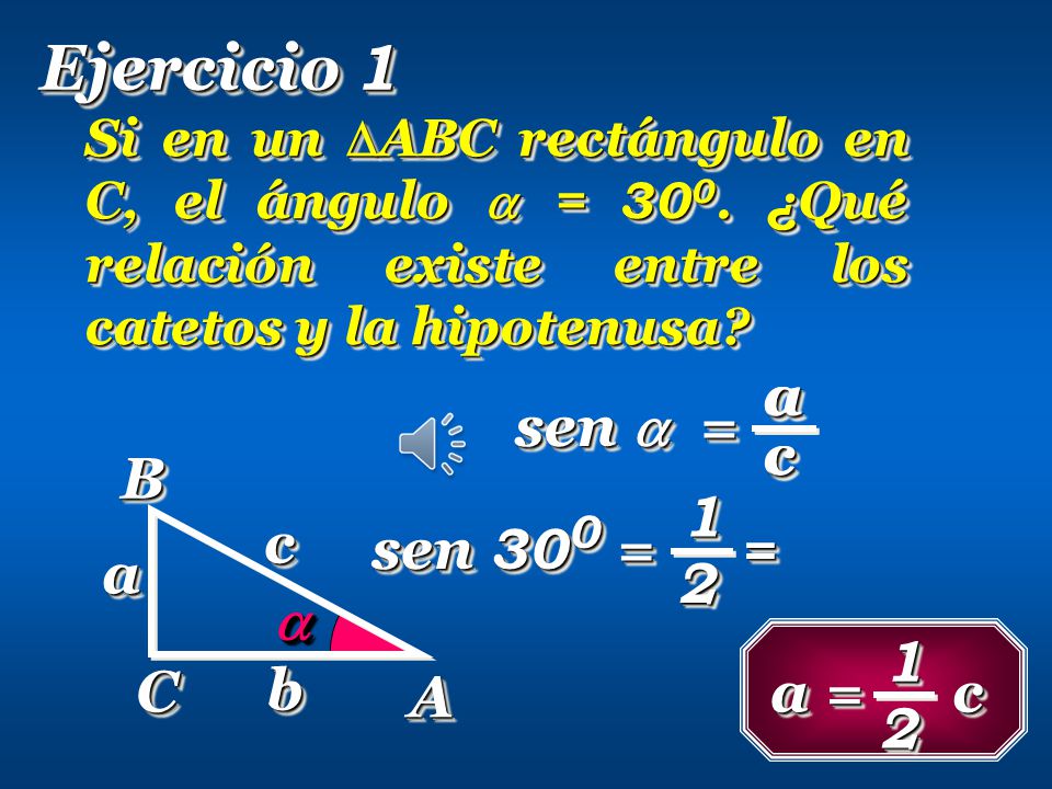 Ejercicio 1 sen  = a c a c A B C c a b  1 2 sen 300 = = 1 2 a = c