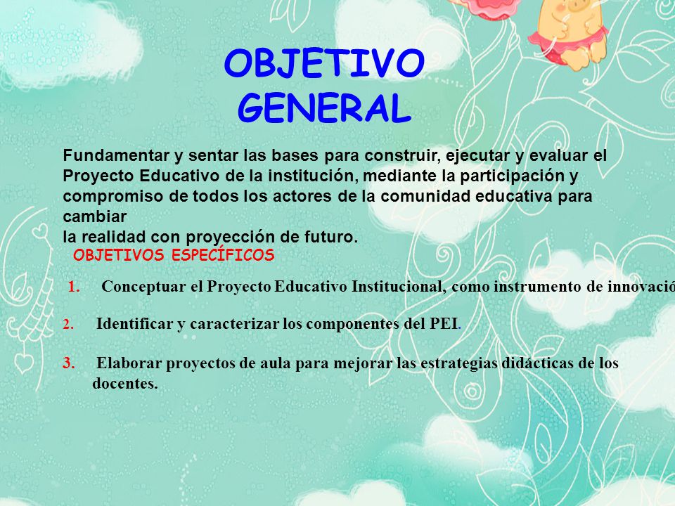 OBJETIVO GENERAL Fundamentar y sentar las bases para construir, ejecutar y evaluar el.