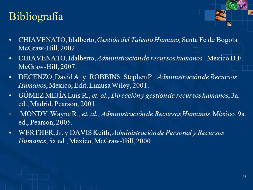 Bibliografía CHIAVENATO, Idalberto, Gestión del Talento Humano, Santa Fe de Bogota McGraw-Hill,