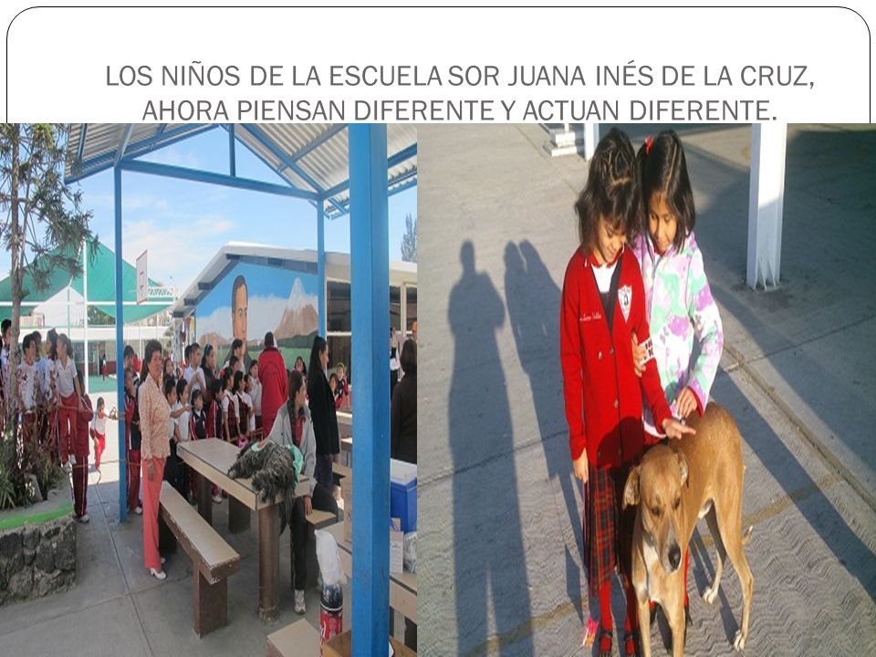 LOS NIÑOS DE LA ESCUELA SOR JUANA INÉS DE LA CRUZ, AHORA PIENSAN DIFERENTE Y ACTUAN DIFERENTE.