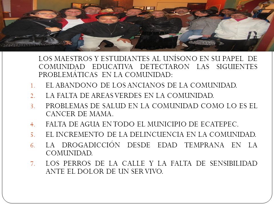 LOS MAESTROS Y ESTUDIANTES AL UNÍSONO EN SU PAPEL DE COMUNIDAD EDUCATIVA DETECTARON LAS SIGUIENTES PROBLEMÁTICAS EN LA COMUNIDAD: