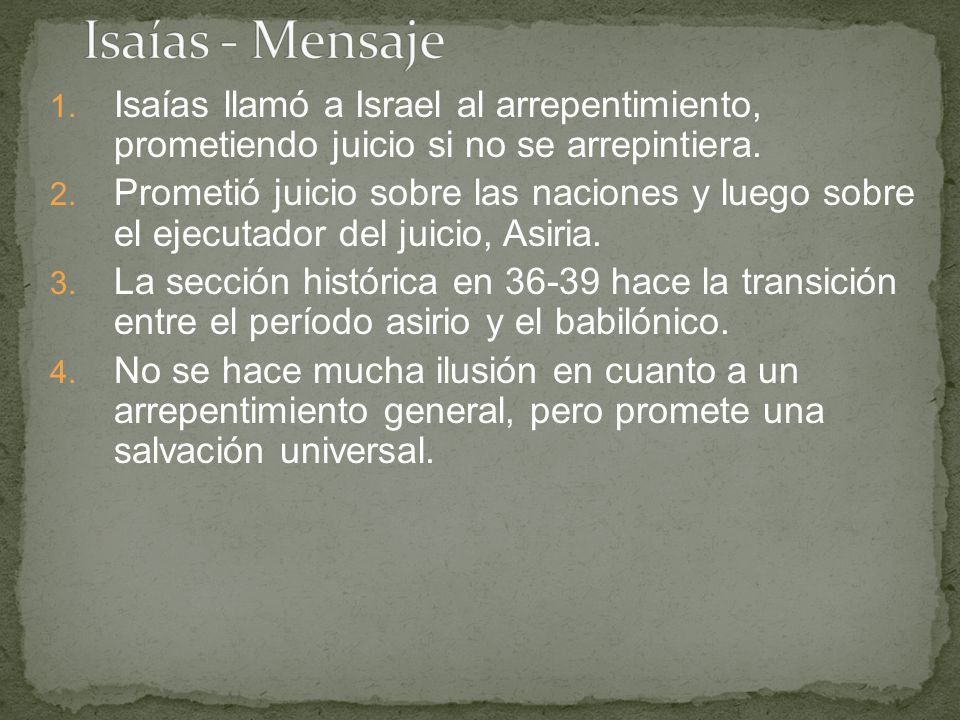Isaías - Mensaje Isaías llamó a Israel al arrepentimiento, prometiendo juicio si no se arrepintiera.