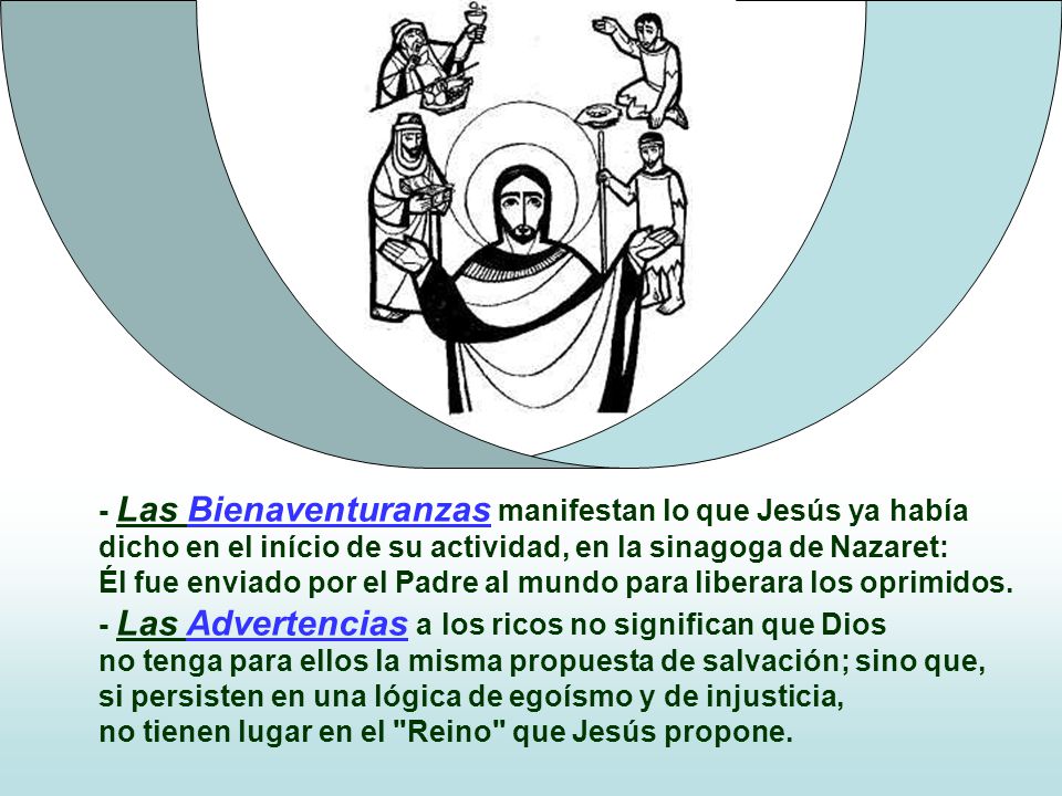 - Las Bienaventuranzas manifestan lo que Jesús ya había dicho en el início de su actividad, en la sinagoga de Nazaret: