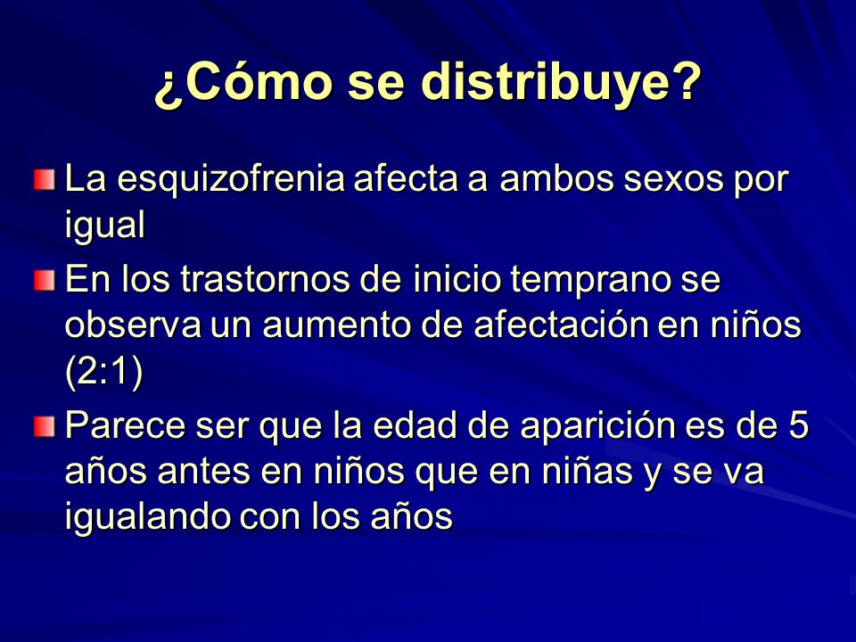 ¿Cómo se distribuye La esquizofrenia afecta a ambos sexos por igual
