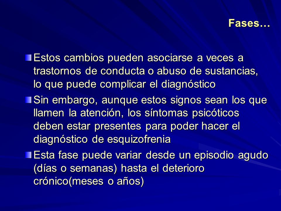 Fases… Estos cambios pueden asociarse a veces a trastornos de conducta o abuso de sustancias, lo que puede complicar el diagnóstico.