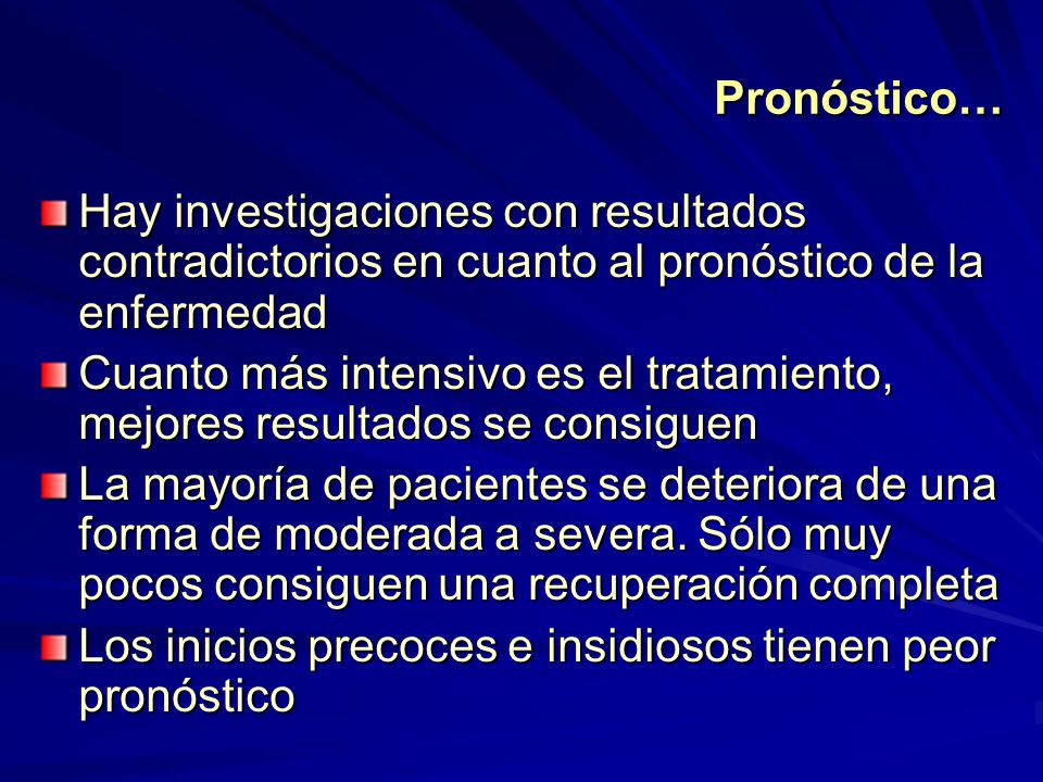 Pronóstico… Hay investigaciones con resultados contradictorios en cuanto al pronóstico de la enfermedad.