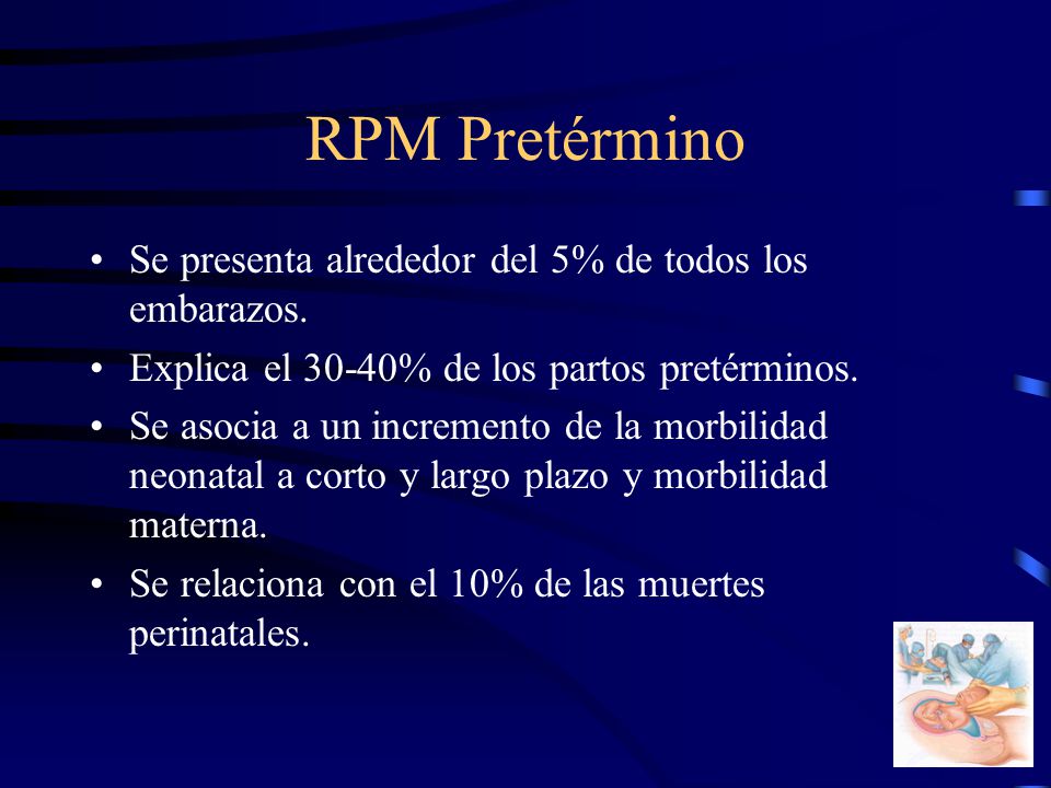 RPM Pretérmino Se presenta alrededor del 5% de todos los embarazos.