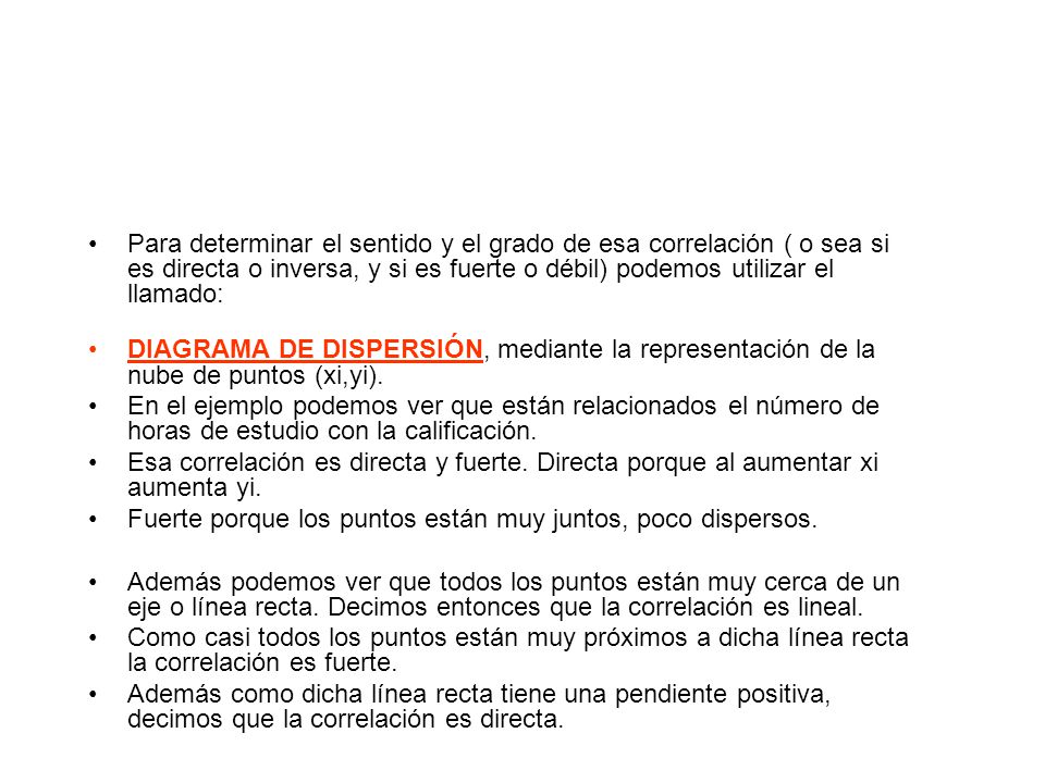 Para determinar el sentido y el grado de esa correlación ( o sea si es directa o inversa, y si es fuerte o débil) podemos utilizar el llamado: