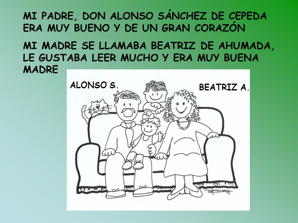 MI PADRE, DON ALONSO SÁNCHEZ DE CEPEDA ERA MUY BUENO Y DE UN GRAN CORAZÓN